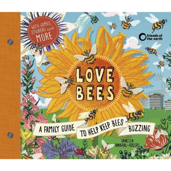 Love Bees - A family guide to help keep bees buzzing